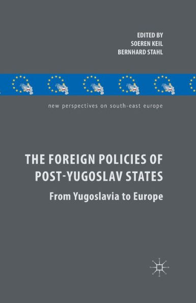 The Foreign Policies of Post-Yugoslav States: From Yugoslavia to Europe