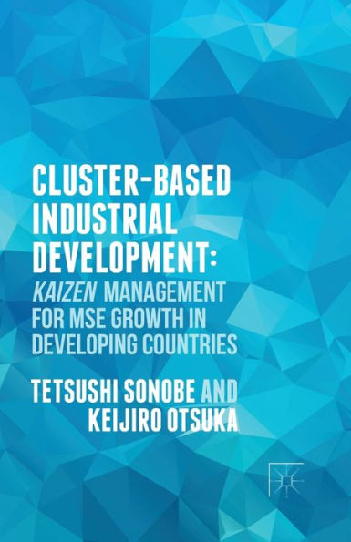 Cluster-Based Industrial Development:: KAIZEN Management for MSE Growth Developing Countries