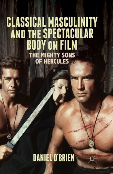 Classical Masculinity and The Spectacular Body on Film: Mighty Sons of Hercules