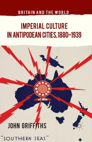 Imperial Culture Antipodean Cities, 1880-1939