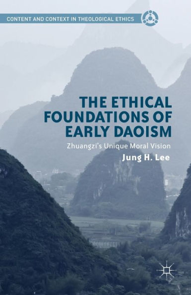 The Ethical Foundations of Early Daoism: Zhuangzi's Unique Moral Vision