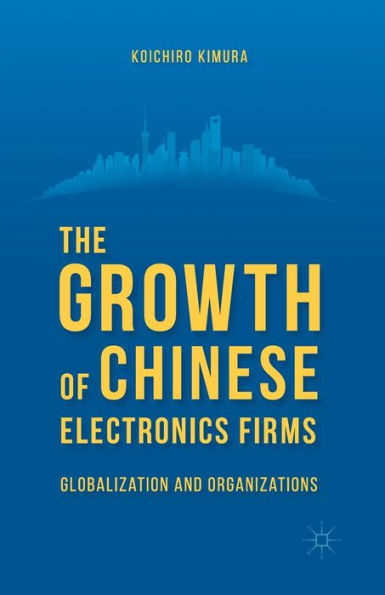 The Growth of Chinese Electronics Firms: Globalization and Organizations