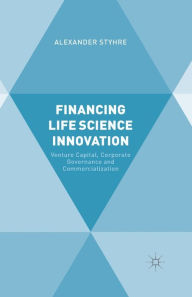 Title: Financing Life Science Innovation: Venture Capital, Corporate Governance and Commercialization, Author: A. Styhre