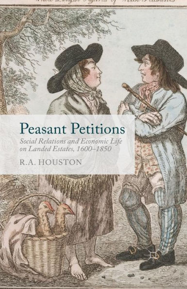 Peasant Petitions: Social Relations and Economic Life on Landed Estates, 1600-1850