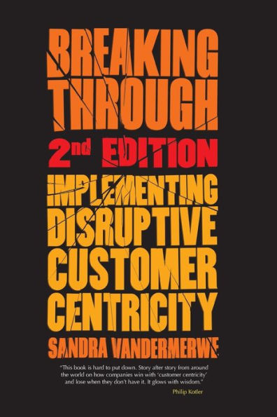 Breaking Through, 2nd Edition: Implementing Disruptive Customer Centricity