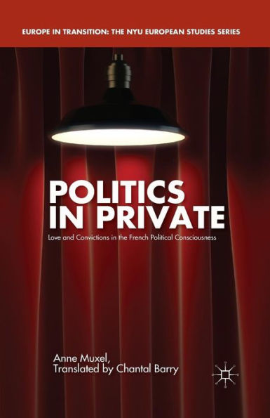 Politics Private: Love and Convictions the French Political Consciousness