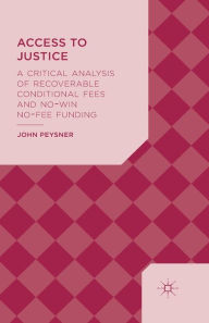 Title: Access to Justice: A Critical Analysis of Recoverable Conditional Fees and No Win No Fee Funding, Author: J. Peysner