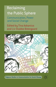 Title: Reclaiming the Public Sphere: Communication, Power and Social Change, Author: T. Askanius