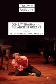 Title: Combat Trauma and the Ancient Greeks, Author: P. Meineck