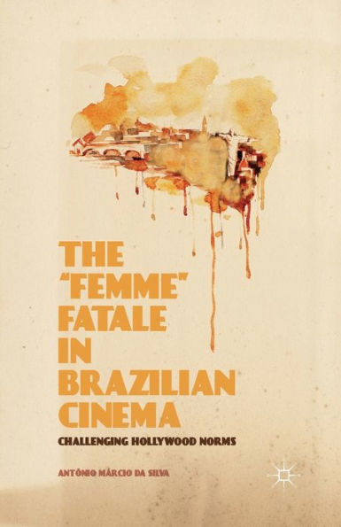 The "Femme" Fatale Brazilian Cinema: Challenging Hollywood Norms