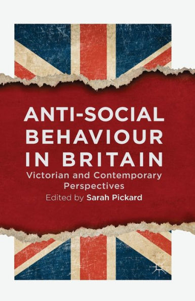 Anti-Social Behaviour Britain: Victorian and Contemporary Perspectives