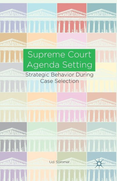 Supreme Court Agenda Setting: Strategic Behavior during Case Selection