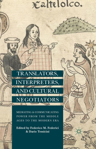 Translators, Interpreters, and Cultural Negotiators: Mediating Communicating Power from the Middle Ages to Modern Era