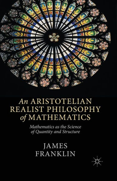 An Aristotelian Realist Philosophy of Mathematics: Mathematics as the Science Quantity and Structure