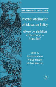 Title: Internationalization of Education Policy: A New Constellation of Statehood in Education?, Author: Kerstin Martens