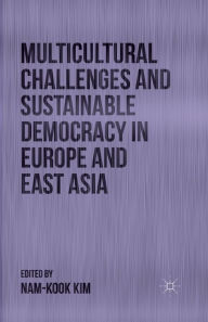 Title: Multicultural Challenges and Sustainable Democracy in Europe and East Asia, Author: N. Kim