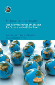 Title: Mediated Citizenship: The Informal Politics of Speaking for Citizens in the Global South, Author: Kenneth A. Loparo