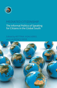 Title: Mediated Citizenship: The Informal Politics of Speaking for Citizens in the Global South, Author: L. Piper