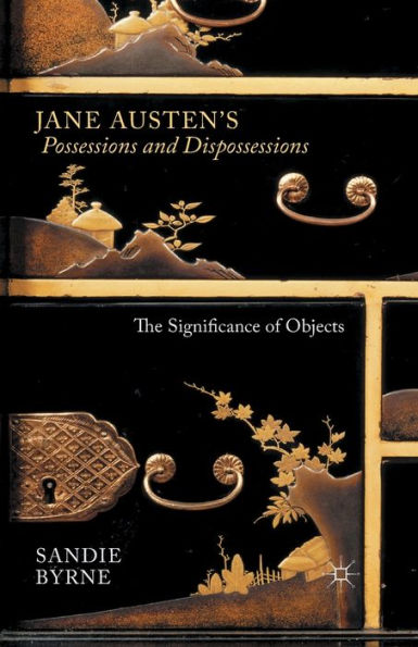 Jane Austen's Possessions and Dispossessions: The Significance of Objects