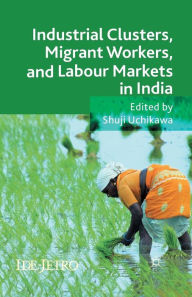 Title: Industrial Clusters, Migrant Workers, and Labour Markets in India, Author: Jin Jiang