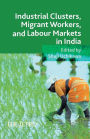 Industrial Clusters, Migrant Workers, and Labour Markets in India