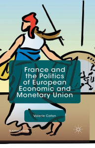 Title: France and the Politics of European Economic and Monetary Union, Author: V. Caton