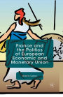 France and the Politics of European Economic and Monetary Union