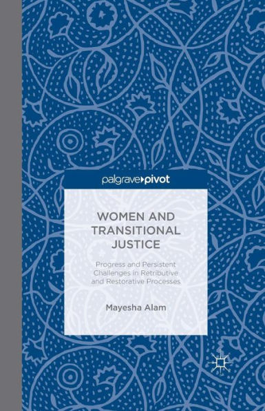 Women and Transitional Justice: Progress Persistent Challenges Retributive Restorative Processes