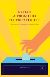 Title: A Genre Approach to Celebrity Politics: Global Patterns of Passage from Media to Politics, Author: Nahuel Ribke