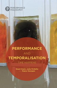 Title: Performance and Temporalisation: Time Happens, Author: Jodie McNeilly