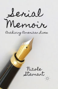 Title: Serial Memoir: Archiving American Lives, Author: N. Stamant