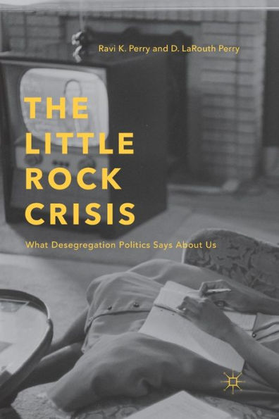 The Little Rock Crisis: What Desegregation Politics Says About Us