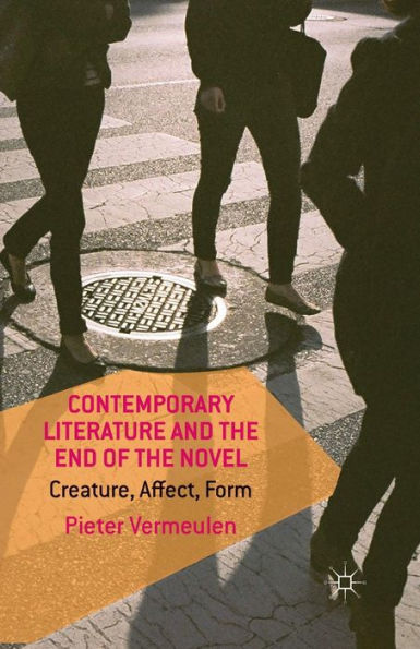 Contemporary Literature and the End of Novel: Creature, Affect, Form