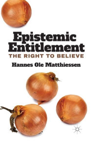 Title: Epistemic Entitlement: The Right to Believe, Author: H. Matthiessen