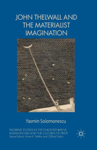 Title: John Thelwall and the Materialist Imagination, Author: Yasmin Solomonescu