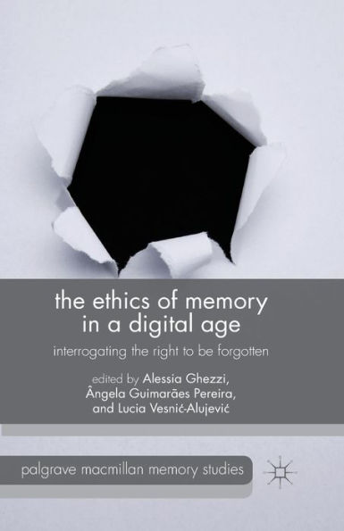 the Ethics of Memory a Digital Age: Interrogating Right to be Forgotten