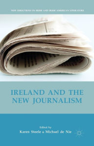 Title: Ireland and the New Journalism, Author: K. Steele