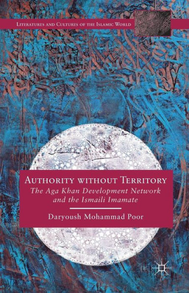 Authority without Territory: the Aga Khan Development Network and Ismaili Imamate