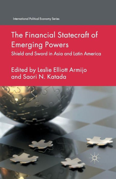 The Financial Statecraft of Emerging Powers: Shield and Sword Asia Latin America