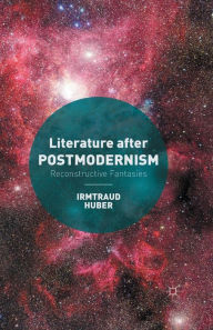 Title: Literature after Postmodernism: Reconstructive Fantasies, Author: I. Huber