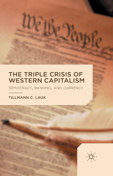 The Triple Crisis of Western Capitalism: Democracy, Banking, and Currency
