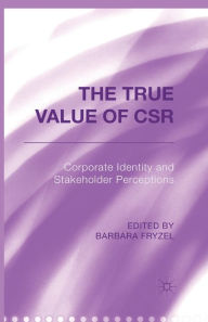 Title: The True Value of CSR: Corporate Identity and Stakeholder Perceptions, Author: B. Fryzel