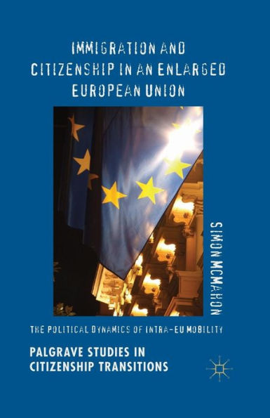Immigration and Citizenship an Enlarged European Union: The Political Dynamics of Intra-EU Mobility