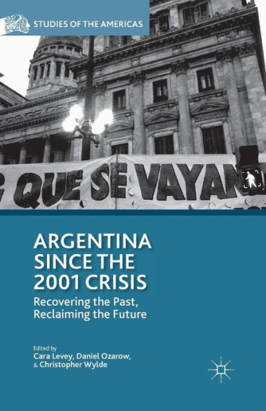 Argentina Since the 2001 Crisis: Recovering Past, Reclaiming Future