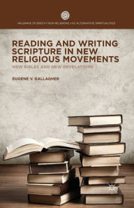 Title: Reading and Writing Scripture in New Religious Movements: New Bibles and New Revelations, Author: E. Gallagher