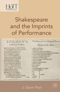 Title: Shakespeare and the Imprints of Performance, Author: J. Gavin Paul