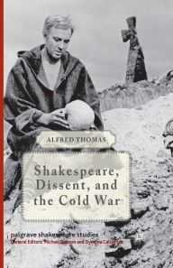 Title: Shakespeare, Dissent and the Cold War, Author: Alfred Thomas