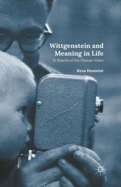 Wittgenstein and Meaning Life: Search of the Human Voice