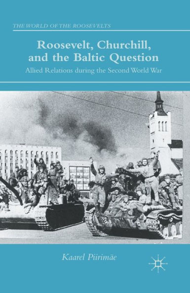 Roosevelt, Churchill, and the Baltic Question: Allied Relations during Second World War