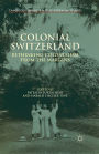 Colonial Switzerland: Rethinking Colonialism from the Margins